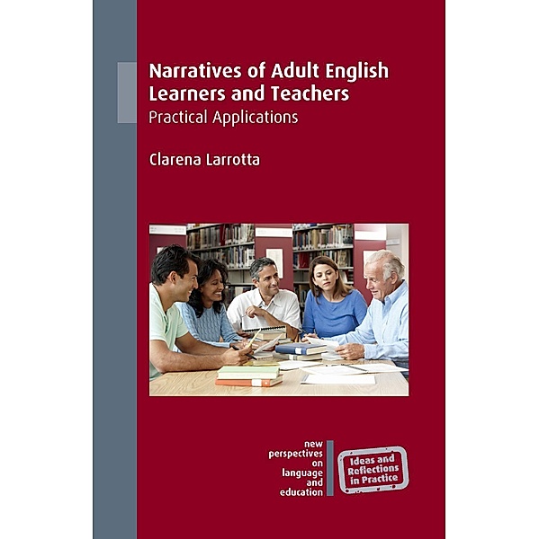 Narratives of Adult English Learners and Teachers / New Perspectives on Language and Education Bd.67, Clarena Larrotta