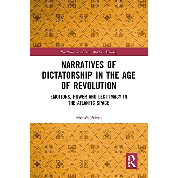 Narratives of Dictatorship in the Age of Revolution, Moisés Prieto