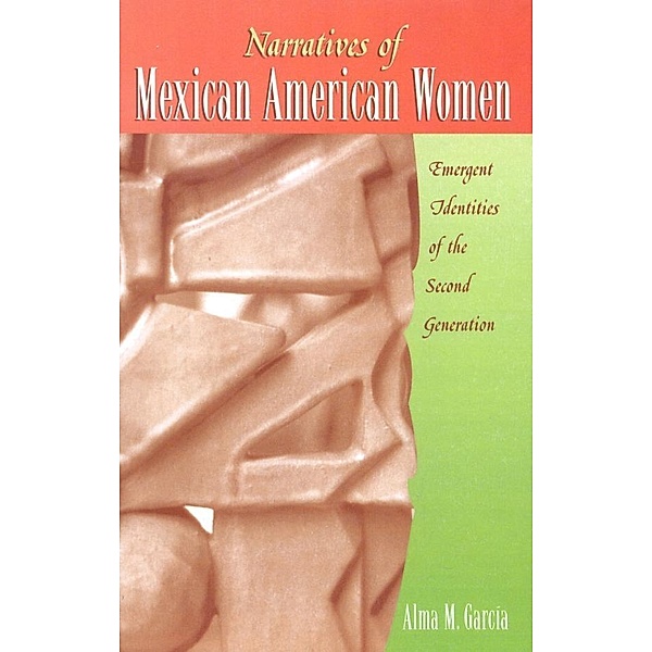 Narratives of Mexican American Women, Alma M. García