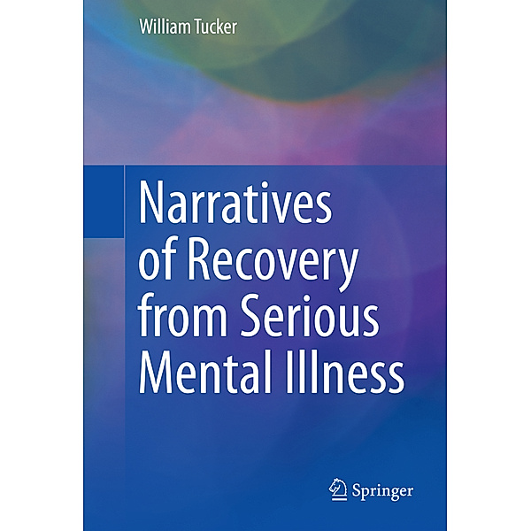 Narratives of Recovery from Serious Mental Illness, William Tucker