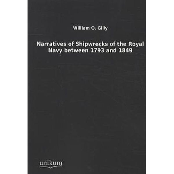 Narratives of Shipwrecks of the Royal Navy between 1793 and 1849, William O. Gilly