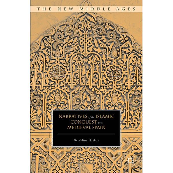 Narratives of the Islamic Conquest from Medieval Spain, Geraldine Hazbun