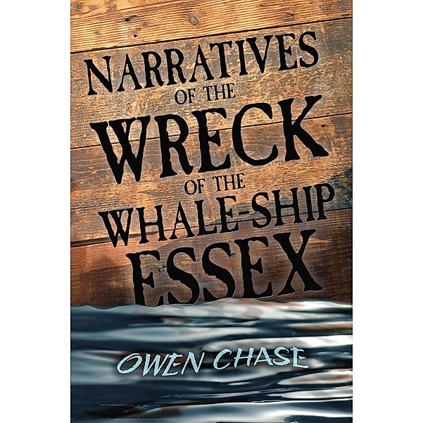Narratives of the Wreck of the Whale-Ship Essex, Owen Chase