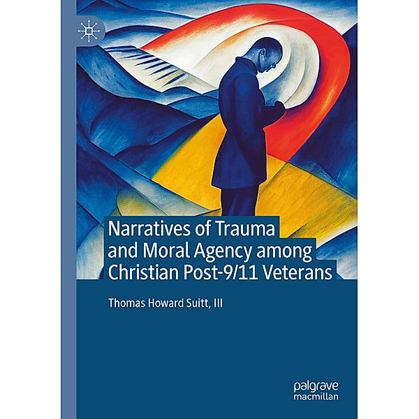 Narratives of Trauma and Moral Agency among Christian Post-9/11 Veterans, III, Thomas Howard Suitt