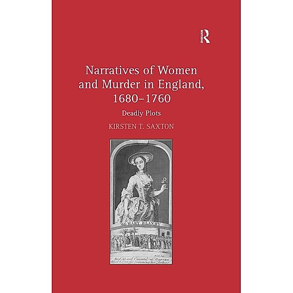 Narratives of Women and Murder in England, 1680-1760, Kirsten T. Saxton