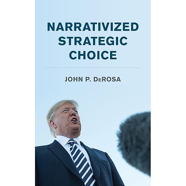 Narrativized Strategic Choice / Peace and Security in the 21st Century, John P. DeRosa