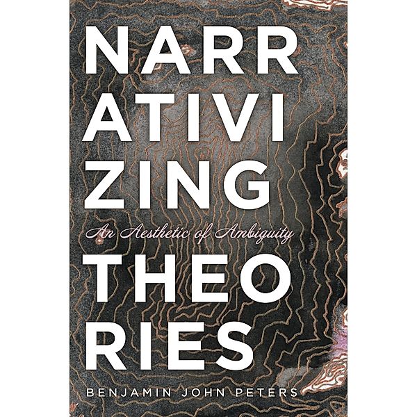 Narrativizing Theories, Benjamin John Peters