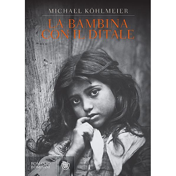 Narratori stranieri - Bompiani: La bambina con il ditale, Michael Köhlmeier
