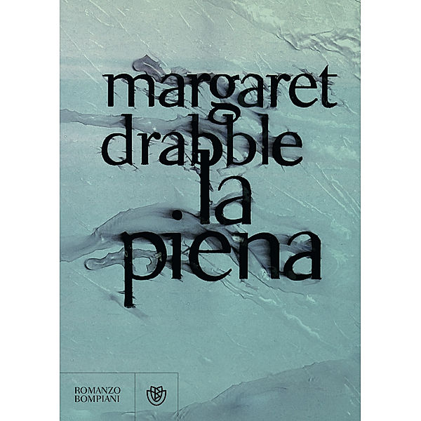 Narratori stranieri - Bompiani: La piena, Margaret Drabble