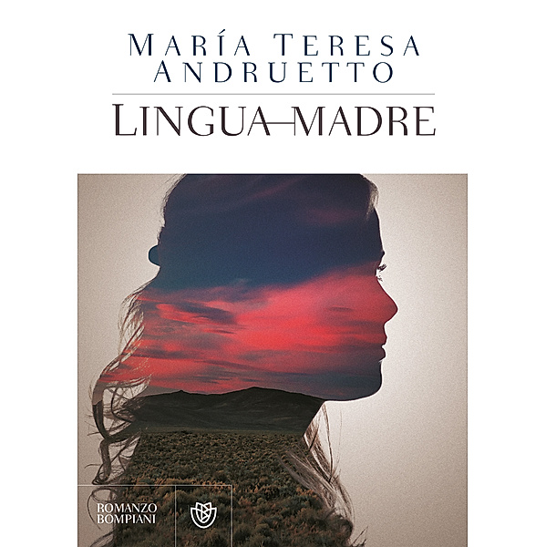 Narratori stranieri - Bompiani: Lingua madre, Maria Teresa Andruetto