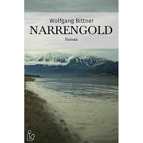 Narrengold, Wolfgang Bittner