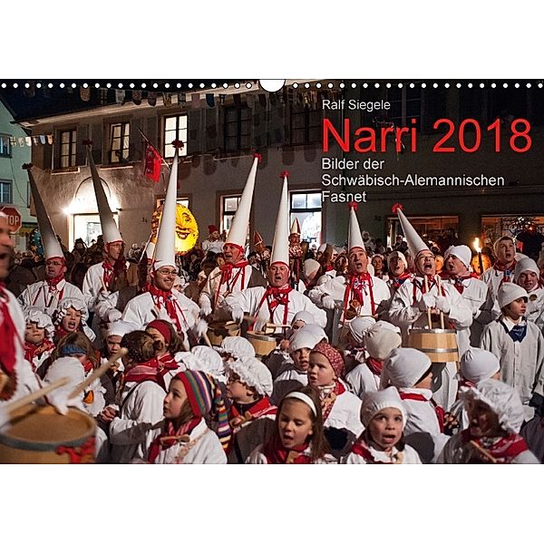 Narri 2018 Bilder der Schwäbisch-Alemannischen Fasnet (Wandkalender 2018 DIN A3 quer), Ralf Siegele