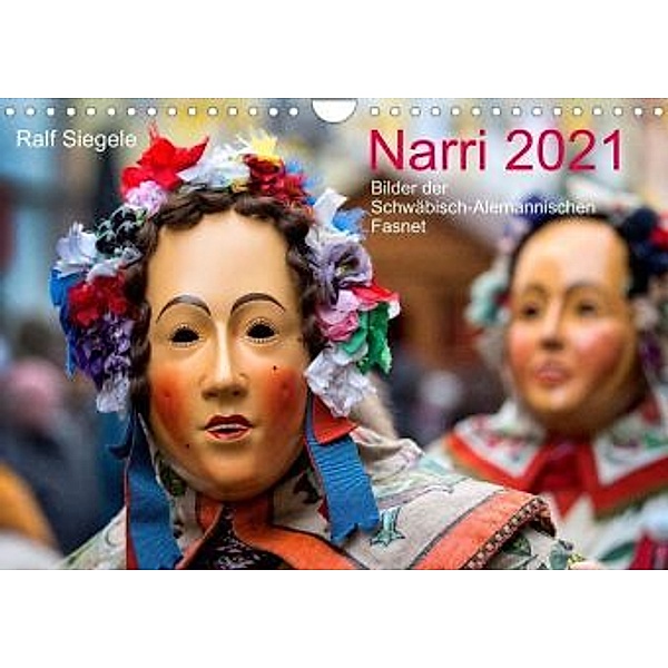 Narri 2021 Bilder der Schwäbisch-Alemannischen Fasnet (Wandkalender 2021 DIN A4 quer), Ralf Siegele