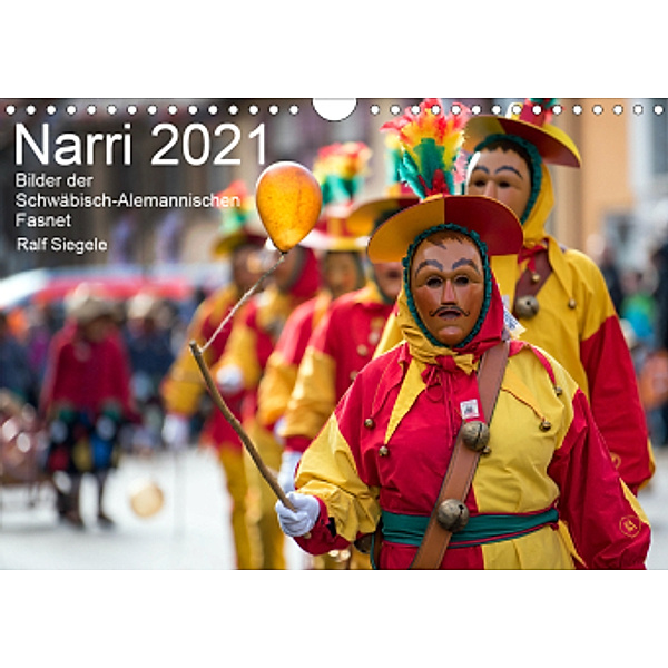 Narri 2021 Bilder der Schwäbisch-Alemannischen Fasnet (Wandkalender 2021 DIN A4 quer), Ralf Siegele