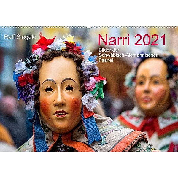 Narri 2021 Bilder der Schwäbisch-Alemannischen Fasnet (Wandkalender 2021 DIN A2 quer), Ralf Siegele