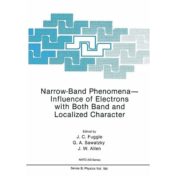 Narrow-Band Phenomena-Influence of Electrons with Both Band and Localized Character / NATO Science Series B: Bd.184