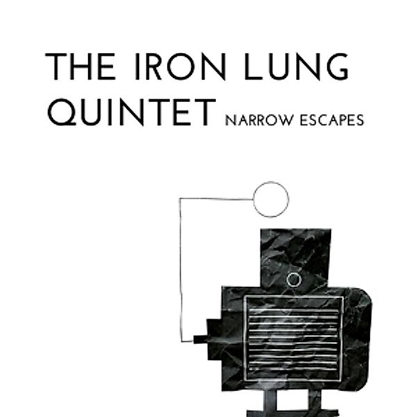 Narrow Escapes, The Iron Lung Quintet
