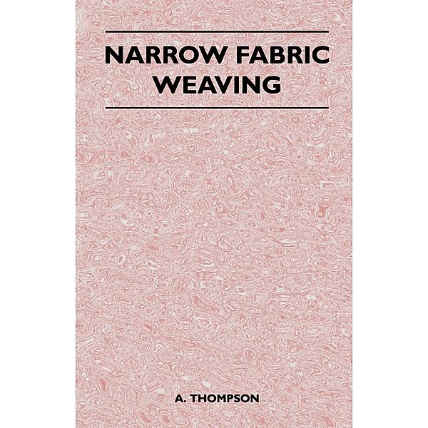 Narrow Fabric Weaving, A. Thompson