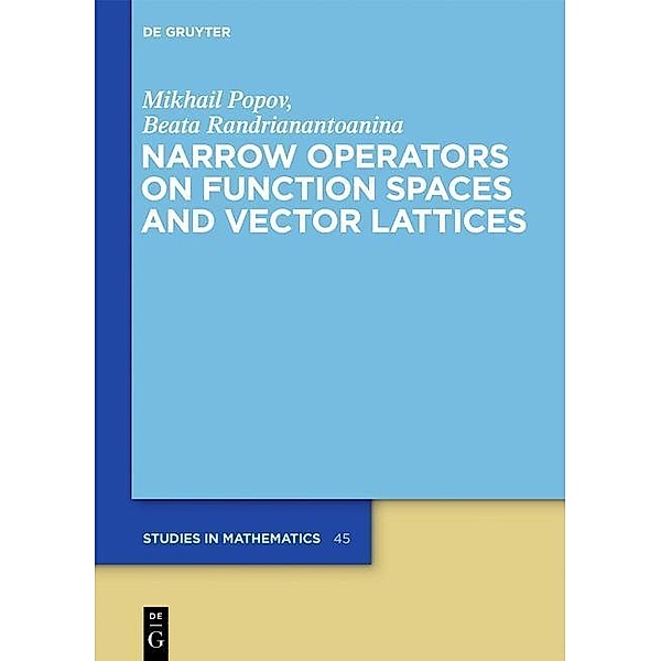 Narrow Operators on Function Spaces and Vector Lattices / De Gruyter Studies in Mathematics Bd.45, Mikhail Popov, Beata Randrianantoanina