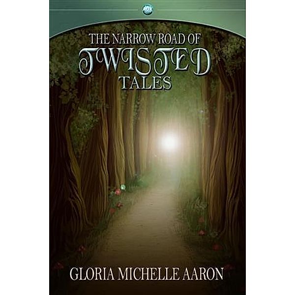 Narrow Road of Twisted Tales, Gloria Michelle Aaron