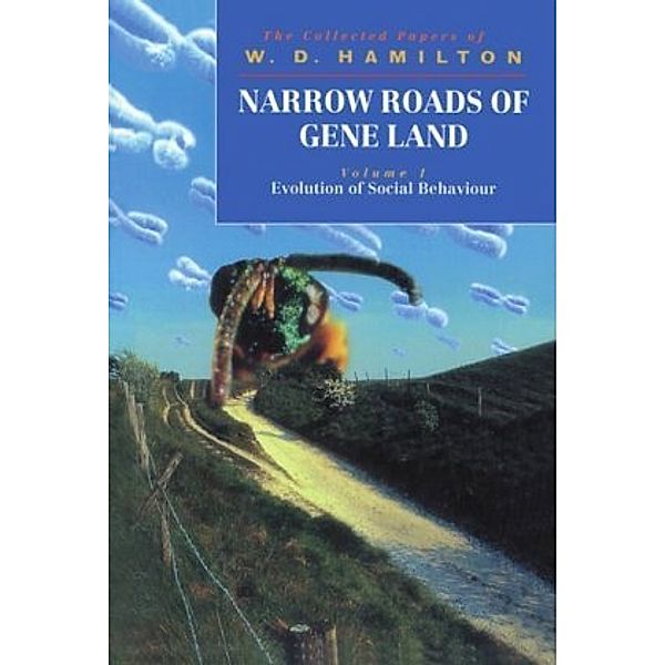 Narrow Roads of Gene Land: Narrow Roads of Gene Land: Volume 1: Evolution of Social Behaviour, W. D. Hamilton