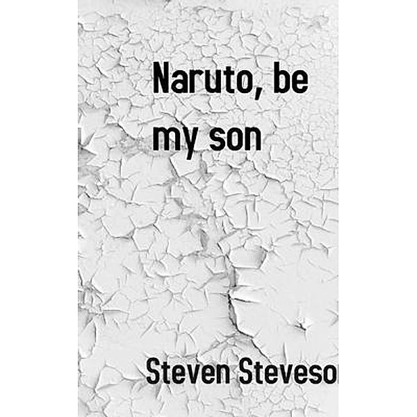 Naruto, be my son, Steven Steveson