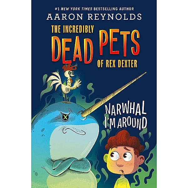 Narwhal I'm Around / The Incredibly Dead Pets of Rex Dexter Bd.2, Aaron Reynolds