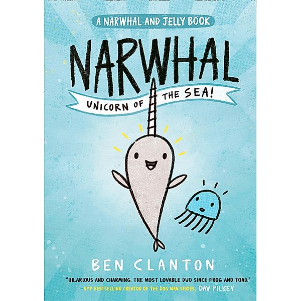 Narwhal: Unicorn of the Sea! / Narwhal and Jelly Bd.1, Ben Clanton