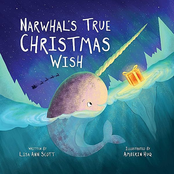 Narwhal's True Christmas Wish, Lisa Ann Scott