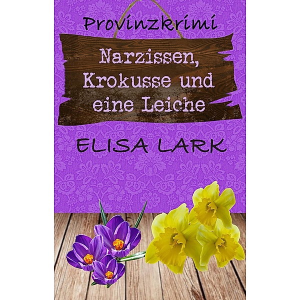 Narzissen, Krokusse und eine Leiche / Karl Ramsauer Bd.17, Elisa Lark
