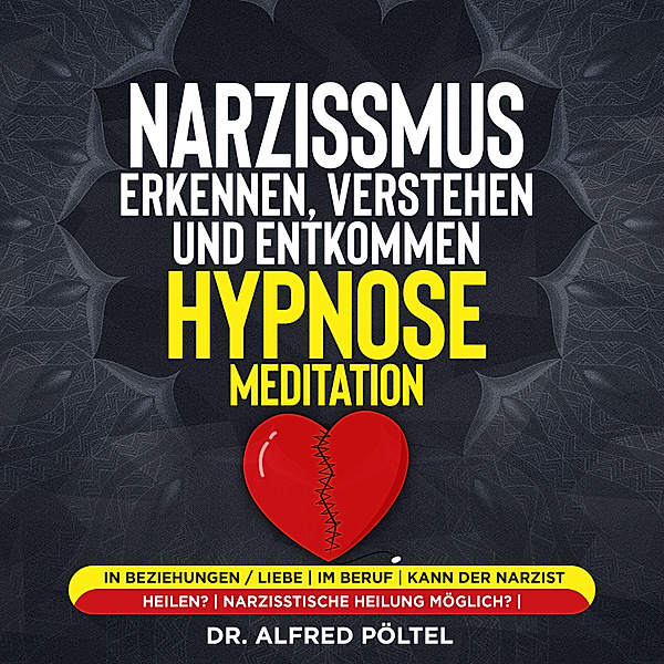Narzissmus erkennen, verstehen und entkommen - Hypnose / Meditation, Dr. Alfred Pöltel