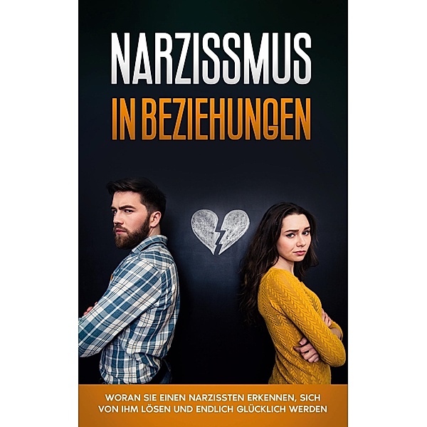 Narzissmus in Beziehungen: Woran Sie einen Narzissten erkennen, sich von ihm lösen und endlich glücklich werden, Annika Pütz