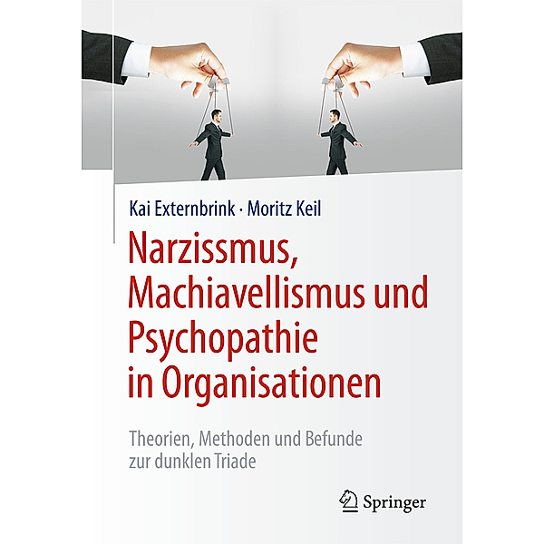 Narzissmus, Machiavellismus und Psychopathie in Organisationen, Kai Externbrink, Moritz Keil