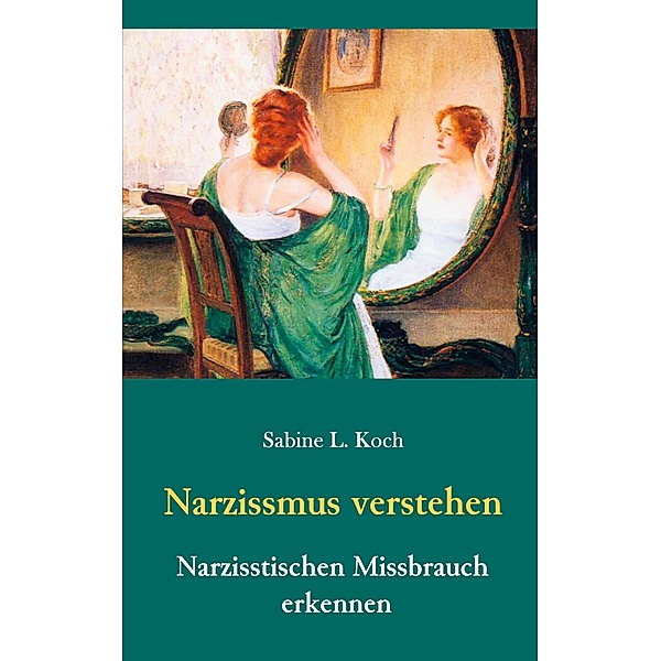 Narzissmus verstehen - Narzisstischen Missbrauch erkennen, Sabine L. Koch