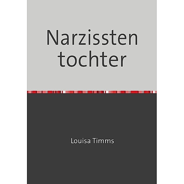 Narzissten tochter, Louisa Timms
