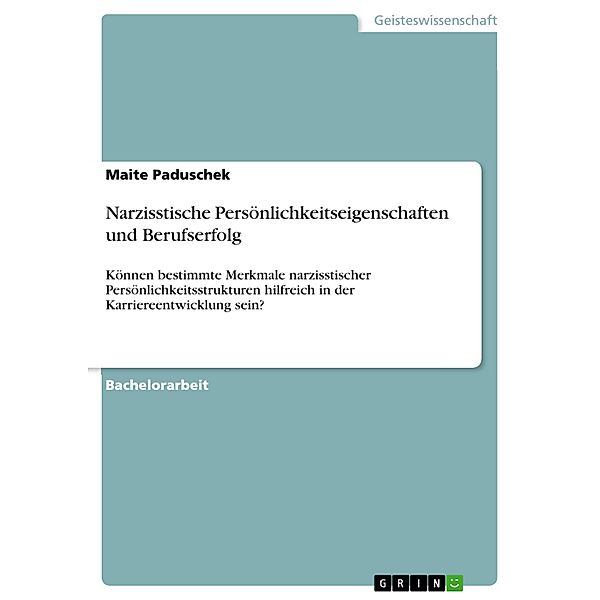 Narzisstische Persönlichkeitseigenschaften und Berufserfolg, Maite Paduschek