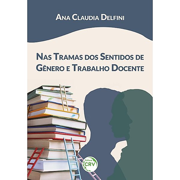 Nas tramas dos sentidos de gênero e trabalho docente, Ana Claudia Delfini