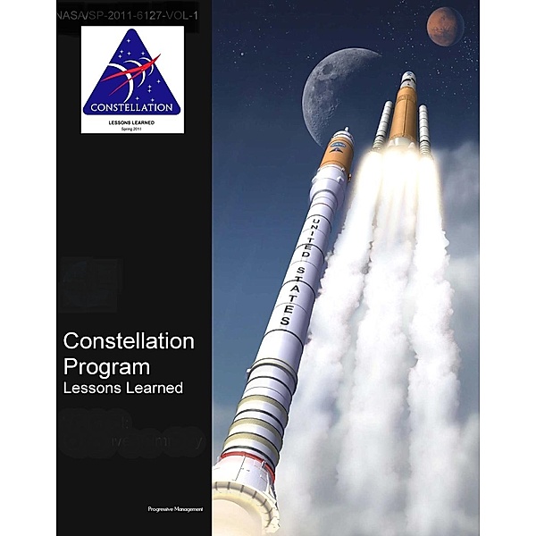 NASA's Constellation Program: Lessons Learned (Volume I and II) - Moon and Mars Exploration Program - Ares Rockets and Orion Spacecraft, Progressive Management