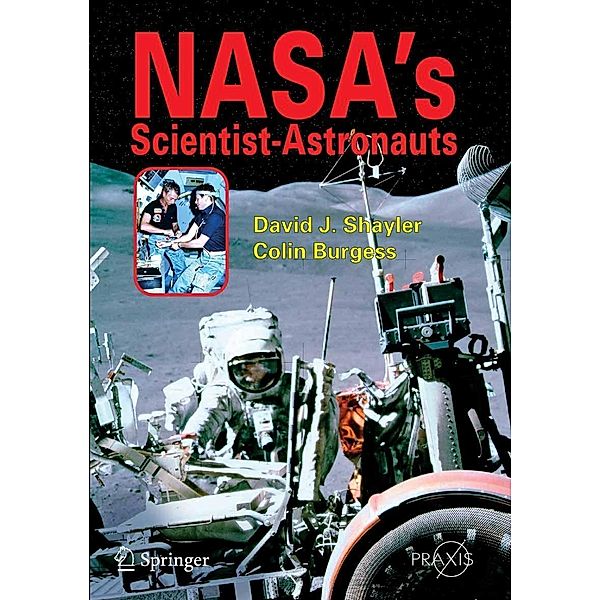 NASA's Scientist-Astronauts / Springer Praxis Books, Shayler David, Colin Burgess