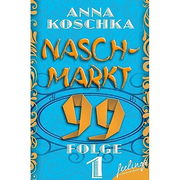 Naschmarkt 99 - Folge 1 / Naschmarkt 99 Bd.1, Anna Koschka