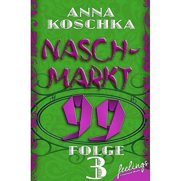 Naschmarkt 99 - Folge 3 / Naschmarkt 99 Bd.3, Anna Koschka