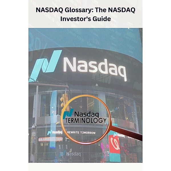 NASDAQ Glossary The NASDAQ Investor's Guide, Chetan Singh