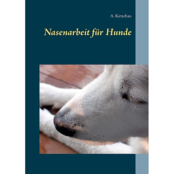Nasenarbeit für Hunde, A. Ketschau