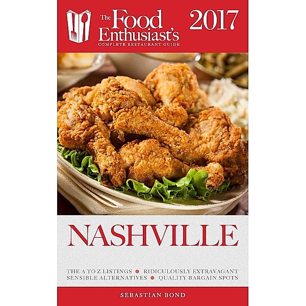 Nashville -2017 (The Food Enthusiast's Complete Restaurant Guide), Sebastian Bond