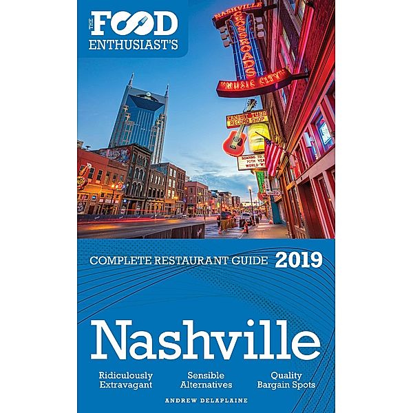 NASHVILLE - 2019 - The Food Enthusiast's Complete Restaurant Guide, Andrew Delaplaine