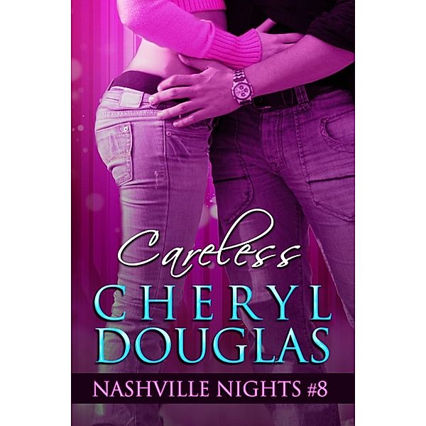 Nashville Nights: Careless (Book Eight, Nashville Nights), Cheryl Douglas