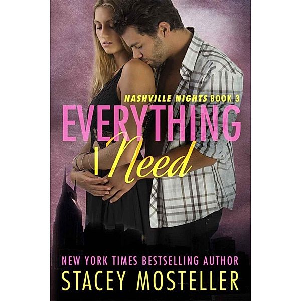 Nashville Nights: Everything I Need (Nashville Nights, #3), Stacey Mosteller