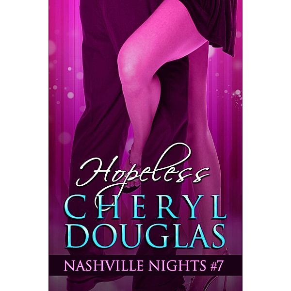 Nashville Nights: Hopeless (Book Seven, Nashville Nights), Cheryl Douglas