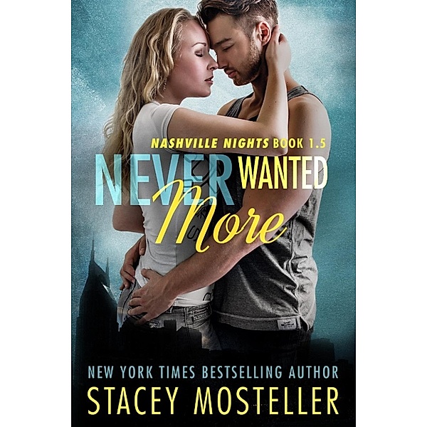 Nashville Nights: Never Wanted More (Nashville Nights), Stacey Mosteller