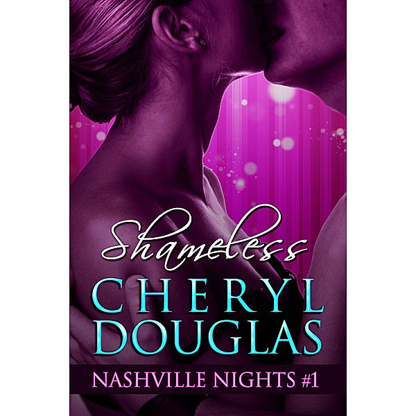 Nashville Nights: Shameless (Book One, Nashville Nights), Cheryl Douglas